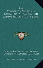 The Voyage to Parnassus; Numantia, a Tragedy; The Commerce of Algiers (1870)