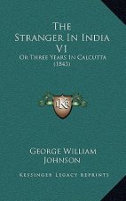 The Stranger in India V1: Or Three Years in Calcutta (1843)