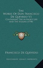 The Works of Don Francisco de Quevedo V1: Containing the Author's Life and the Visions (1798)