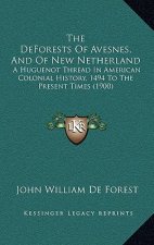 The DeForests Of Avesnes, And Of New Netherland: A Huguenot Thread In American Colonial History, 1494 To The Present Times (1900)