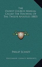 The Oldest Church Manual Called the Teaching of the Twelve Apostles (1885)