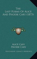 The Last Poems of Alice and Phoebe Cary (1873)