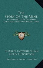 The Story Of The Mine: As Illustrated By The Great Comstock Lode Of Nevada (1896)