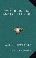 Swiss Life In Town And Country (1902)
