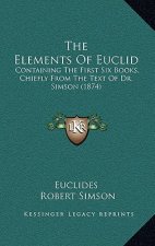 The Elements of Euclid: Containing the First Six Books, Chiefly from the Text of Dr. Simson (1874)