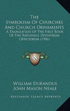 The Symbolism of Churches and Church Ornaments: A Translation of the First Book of the Rationale Divinorum Officiorum (1906)
