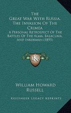 The Great War with Russia, the Invasion of the Crimea: A Personal Retrospect of the Battles of the Alma, Balaclava, and Inkerman (1895)