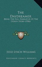 The Daydreamer: Being The Full Narrative Of The Stolen Story (1906)