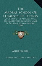 The Madras School or Elements of Tuition: Comprising the Analysis of an Experiment in Education, Made at the Male Asylum, Madras (1808)