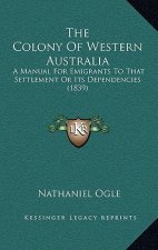 The Colony of Western Australia: A Manual for Emigrants to That Settlement or Its Dependencies (1839)