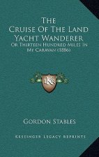 The Cruise of the Land Yacht Wanderer: Or Thirteen Hundred Miles in My Caravan (1886)