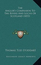 The Angler's Companion to the Rivers and Lochs of Scotland (1853)