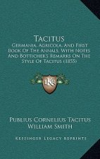 Tacitus: Germania, Agricola, and First Book of the Annals, with Notes and Botticher's Remarks on the Style of Tacitus (1855)