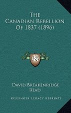 The Canadian Rebellion of 1837 (1896)