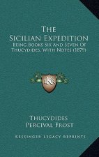 The Sicilian Expedition: Being Books Six and Seven of Thucydides, with Notes (1879)
