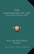 The Limitations of Life: And Other Sermons (1879)