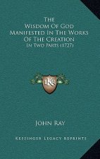 The Wisdom of God Manifested in the Works of the Creation: In Two Parts (1727)