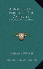 Alroy or the Prince of the Captivity: A Wondrous Tale (1904)