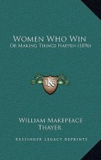 Women Who Win: Or Making Things Happen (1896)