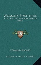 Woman's Fortitude: A Tale of the Cawnpore Tragedy (1881)