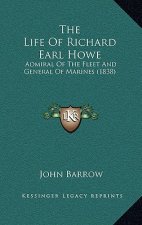 The Life of Richard Earl Howe: Admiral of the Fleet and General of Marines (1838)