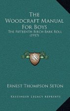 The Woodcraft Manual for Boys: The Fifteenth Birch Bark Roll (1917)