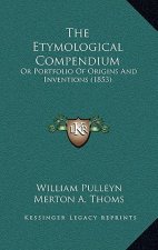 The Etymological Compendium: Or Portfolio of Origins and Inventions (1853)