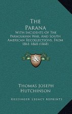 The Parana: With Incidents of the Paraguayan War, and South American Recollections, from 1861-1868 (1868)
