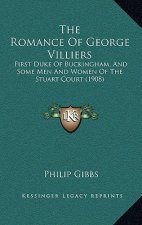The Romance of George Villiers: First Duke of Buckingham, and Some Men and Women of the Stuart Court (1908)