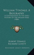 William Tyndale, a Biography: A Contribution to the Early History of the English Bible (1886)