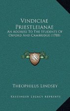 Vindiciae Priestleianae: An Address To The Students Of Oxford And Cambridge (1788)