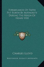 Formularies of Faith Put Forth by Authority During the Reign of Henry VIII
