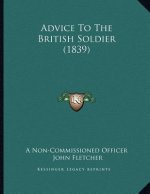 Advice To The British Soldier (1839)