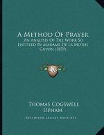 A Method Of Prayer: An Analysis Of The Work So Entitled By Madame De La Mothe Guyon (1859)