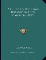 A Guide To The Royal Botanic Garden, Calcutta (1895)