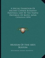 A Special Exhibition Of Ancient Chinese Buddhist Paintings, Lent By The Temple Daitokuji, Of Kioto, Japan: Catalogue (1894)