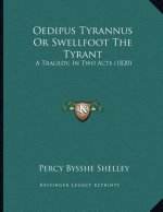 Oedipus Tyrannus Or Swellfoot The Tyrant: A Tragedy, In Two Acts (1820)