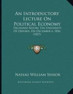 An Introductory Lecture On Political Economy: Delivered Before The University Of Oxford, On December 6, 1826 (1827)