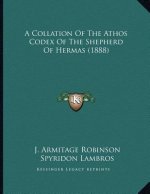 A Collation Of The Athos Codex Of The Shepherd Of Hermas (1888)