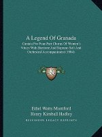 A Legend Of Granada: Cantata For Four-Part Chorus Of Women's Voices With Baritone And Soprano Soli And Orchestral Accompaniment (1904)
