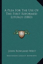 A Plea For The Use Of The First Reformed Liturgy (1883)