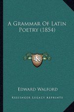 A Grammar Of Latin Poetry (1854)