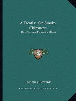 A Treatise On Smoky Chimneys: Their Cure And Prevention (1866)