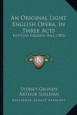An Original Light English Opera, In Three Acts: Entitled Haddon Hall (1892)