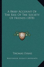 A Brief Account Of The Rise Of The Society Of Friends (1878)