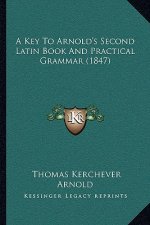 A Key To Arnold's Second Latin Book And Practical Grammar (1847)