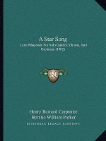 A Star Song: Lyric Rhapsody For Solo Quartet, Chorus, And Orchestra (1902)