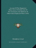 Account Of The Magnetical Observatory Of Dublin And Of The Instruments And Methods Of Observation Employed There (1842)