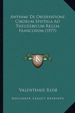 Anthimi De Observatione Ciborum Epistula Ad Theudericum Regem Francorum (1877)