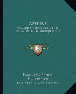 Azeline: Comedie En Trois Actes Et En Prose, Melee De Musique (1797)